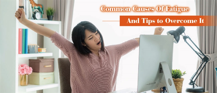 Common Causes Of Fatigue And Tips to Overcome It